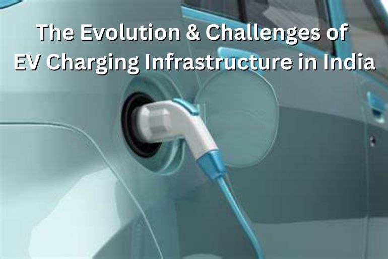 The Evolution & Challenges of EV Charging Infrastructure in India